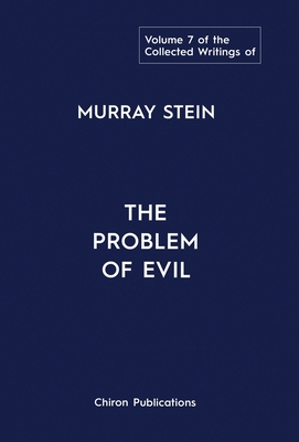 The Collected Writings of Murray Stein: Volume 7: The Problem of Evil - Stein, Murray