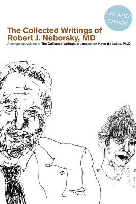 The Collected Writings of Robert J. Neborsky, MD, Expanded Edition: A Companion Volume to the Collected Writings of Josette Ten Have-de Labije, PsyD - Neborsky, Robert J