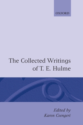 The Collected Writings of T. E. Hulme - Hulme, T E, and Csengeri, Karen (Editor)