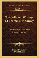 The Collected Writings Of Thomas De Quincey: Historical Essays And Researches V6