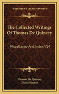 The Collected Writings of Thomas de Quincey: Miscellanea and Index V14