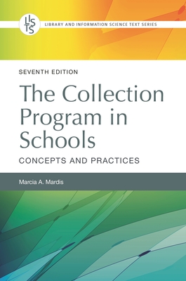 The Collection Program in Schools: Concepts and Practices - Mardis, Marcia A