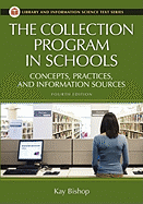 The Collection Program in Schools: Concepts, Practices, and Information Sources - Bishop, Kay