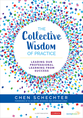 The Collective Wisdom of Practice: Leading Our Professional Learning From Success - Schechter, Chen