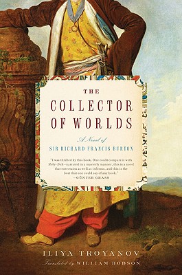 The Collector of Worlds: A Novel of Sir Richard Francis Burton - Troyanov, Iliya