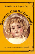 The Collector's Digest on German Character Dolls - MacDowell, Robert, and MacDowell, Karin