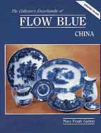 The Collectors Encyclopedia of Flow Blue China - Gaston, Mary Frank