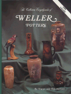 The Collectors Encyclopedia of Weller Pottery: The Collectors Encyclopedia