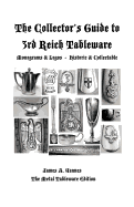 The Collector's Guide to 3rd Reich Tableware (Monograms, Logos, Maker Marks Plus History): The Metal Tableware Edition