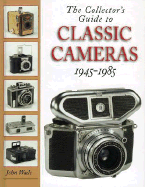 The Collector's Guide to Classic Cameras 1945-1985