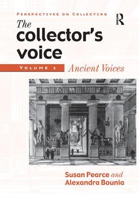 The Collector's Voice: Critical Readings in the Practice of Collecting: Volume 1: Ancient Voices - Pearce, Susan, and Flanders, Rosemary, and Morton, Fiona