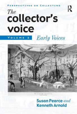 The Collector's Voice: Critical Readings in the Practice of Collecting: Volume 2: Early Voices - Pearce, Susan, and Flanders, Rosemary, and Morton, Fiona