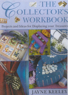 The Collector's Workbook: Projects and Ideas for Displaying Your Treasures