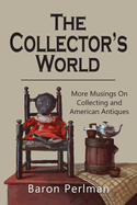 The Collector's World: More Musings on Collecting and American Antiiques