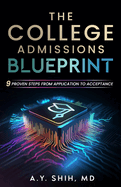 The College Admissions Blueprint: 9 Proven Steps from Application to Acceptance