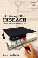 The College Cost Disease: Higher Cost and Lower Quality - Martin, Robert E.