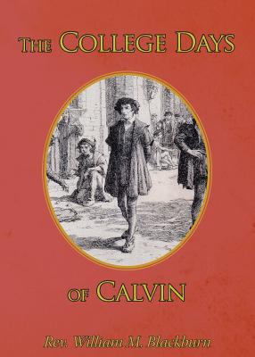 The College Days of Calvin - Blackburn, William M