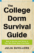 The College Dorm Survival Guide: How to Survive and Thrive in Your New Home Away from Home