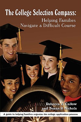 The College Selection Compass: Helping Families Navigate a Difficult Course - Callow, Rebecca, and Nichols, Susan P