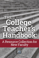 The College Teacher's Handbook: A Resource Collection for New Faculty