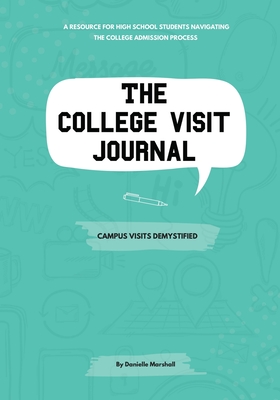 The College Visit Journal: Campus Visits Demystified - Marshall, Danielle C
