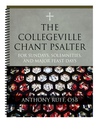 The Collegeville Chant Psalter: For Sundays, Solemnities, and Major Feast Days - Ruff, Anthony