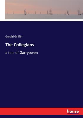 The Collegians: a tale of Garryowen - Griffin, Gerald
