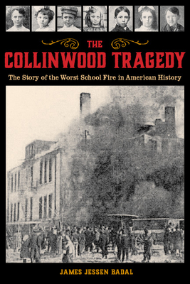 The Collinwood Tragedy: The Story of the Worst School Fire in American History - Badal, James Jessen
