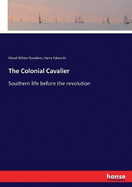 The Colonial Cavalier: Southern life before the revolution