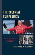 The Colonial Compromise: The Threat of the Gospel to the Indigenous Worldview