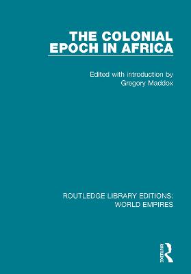 The Colonial Epoch in Africa - Maddox, Gregory (Editor)