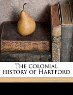The colonial history of Hartford