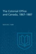 The Colonial Office and Canada 1867-1887