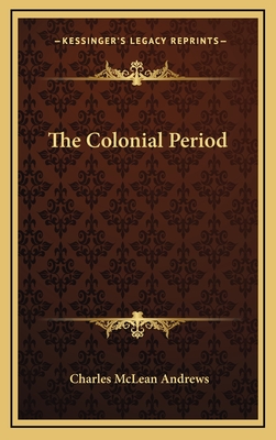 The Colonial Period - Andrews, Charles McLean