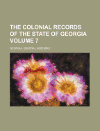 The Colonial Records Of The State Of Georgia; Volume 7