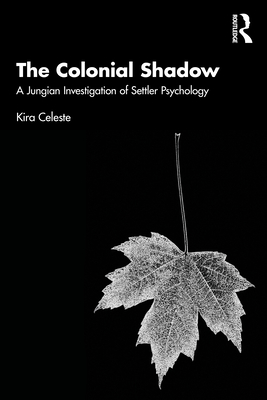 The Colonial Shadow: A Jungian Investigation of Settler Psychology - Celeste, Kira