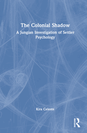 The Colonial Shadow: A Jungian Investigation of Settler Psychology