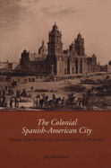 The Colonial Spanish-American City: Urban Life in the Age of Atlantic Capitalism