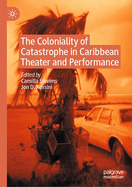The Coloniality of Catastrophe in Caribbean Theater and Performance
