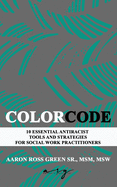 The Color Code: 10 Essential Antiracist Tools and Strategies for Social Work Practitioners