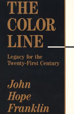 The Color Line: Legacy for the Twenty-First Century - Franklin, John Hope