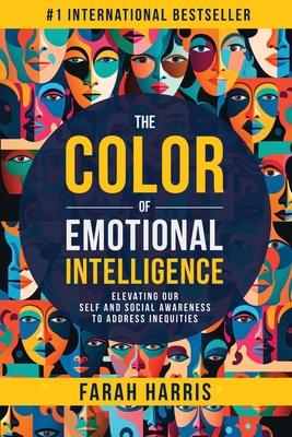 The Color of Emotional Intelligence: Elevating Our Self and Social Awareness to Address Inequities - Harris, Farah