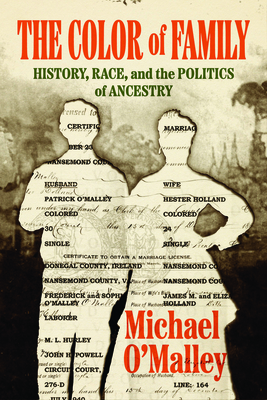 The Color of Family: History, Race, and the Politics of Ancestry - O'Malley, Michael