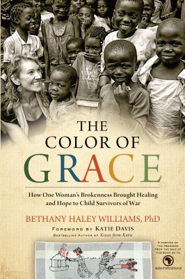 The Color of Grace: How One Woman's Brokenness Brought Healing and Hope to Child Survivors of War - Williams, Bethany Haley