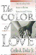 The Color of Love: Understanding God's Answer to Racism, Separation, and Division