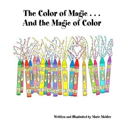 The Color of Magic . . . And the Magic of Color - Mohler, Marie