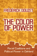 The Color of Power: Racial Coalitions and Political Power in Oakland