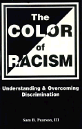 The Color of Racism: Understanding and Overcoming Discrimination - Pearson, Sam B, III, and Fricke, Donna G (Editor)