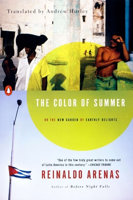 The Color of Summer: or The New Garden of Earthly Delights - Arenas, Reinaldo, and Hurley, Andrew (Translated by), and Colchie, Thomas (Introduction by)