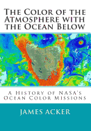 The Color of the Atmosphere with the Ocean Below: A History of NASA's Ocean Color Missions